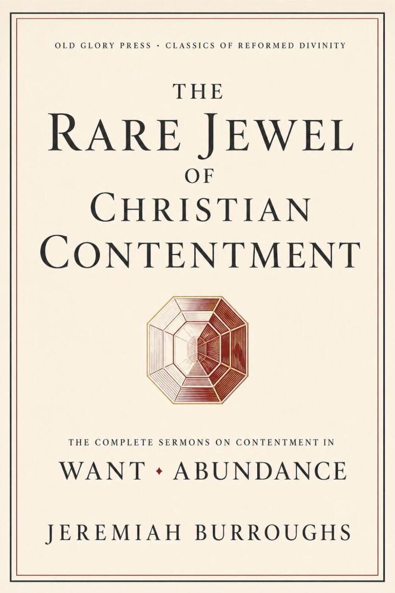 The Rare Jewel of Christian Contentment by Jeremiah Burroughs — the edition that restores his sermons on contentment in abundance